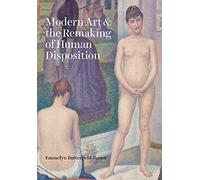 Modern Art And The Remaking Of Human Disposition