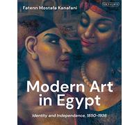 Modern Art in Egypt: Identity and Independence, 1850-1936