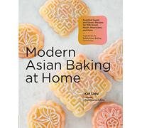 Modern Asian Baking at Home: Essential Sweet and Savory Recipes for Milk Bread, Mochi, Mooncakes, and More: Inspired by the Subtle Asian Baking Community