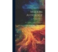 Modern Astrology: The "Astrologers' Magazine"., Volumes 2-3