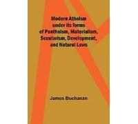 Modern Atheism Under Its Forms Of Pantheism, Materialism, Secularism, Development, And Natural Laws