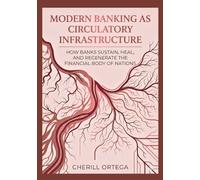 Modern Banking as Circulatory Infrastructure: How Banks Sustain, Heal, and Regenerate the Financial Body of Nations