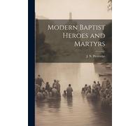 Modern Baptist Heroes And Martyrs