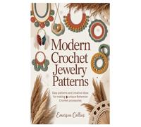 Modern Boho Crochet Jewelry Patterns: Easy Patterns and Creative Ideas for Making Unique Bohemian Crochet Accessories