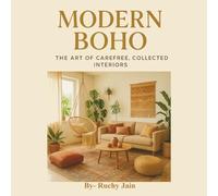 Modern Boho: The Art of Carefree, Collected Interiors
