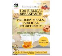 Modern Breakfasts, Biblical Ingredients: 100 Everyday Morning Meals Rebuilt Using Only Foods Named in Scripture - Porridge, Pancakes, Bakes, Bowls and Drinks, Every Recipe Sourced to Chapter and Verse