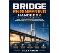 Modern Bridge Engineering Handbook: The Practical Illustrated Field Guide to Updated Design, Construction, Inspection, Rehabilitation & Maintenance with AASHTO LRFD Examples and Checklists