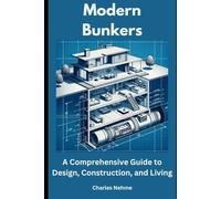 Modern Bunkers: A Comprehensive Guide to Design, Construction, and Living