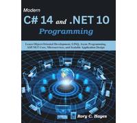 Modern C# 14 and .NET 10 Programming: Learn Object-Oriented Development, LINQ, Async Programming, ASP.NET Core, Microservices, and Scalable Application Design