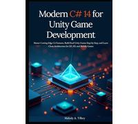 Modern C# 14 for Unity Game Development: Master Cutting-Edge C# Features, Build Real Unity Games Step-by-Step, and Learn Clean Architecture for 2D, 3D, and Mobile Games