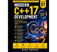 Modern C++17 Development: From Fundamentals to Professional Software Development Through Practical, Production-Ready Applications