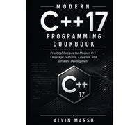 Modern C++17 Programming Cookbook: Practical Recipes for Modern C++ Language Features, Libraries, and Software Development