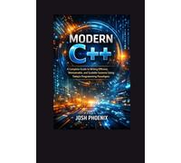 Modern C++: A Complete Guide to Writing Efficient, Maintainable, and Scalable Systems Using Today’s Programming Paradigms