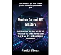 Modern C# and .NET Mastery: Build Real-World Web Apps with ASP.NET Core, Blazor & EF Core A Practical Guide to C# 13 and .NET 9 for Cross-Platform Development