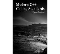 Modern C++ Coding Standards: A Zero-Fluff Guide To Modern C++ Best Practices, Templates, And Compile-Time Programming