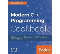 Modern C++ Programming Cookbook
