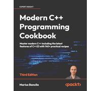 Modern C++ Programming Cookbook: Master Modern C++ with comprehensive solutions for C++23 and all previous standards