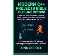 MODERN C++ PROJECTS BIBLE 2025 AND BEYOND: LEARN AND BUILD REAL-WORLD SOFTWARE, GAME ENGINES, AND EMBEDDED SYSTEMS WITH C++17-C++23, CMAKE, AND STL