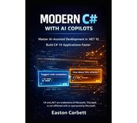 MODERN C# WITH AI COPILOTS: Master Vibe Coding in .NET 10: Using Cursor and ChatGPT to Write C# 14 Apps 10x Faster