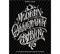 Frederic Claquin – Modern Calligraphy Bible – 101 alphabets d'artistes du monde entier