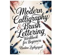 Modern Calligraphy & Brush Lettering Workbook for Beginners: A 30-Day Step-by-Step Course with Large Practice Pages, Faux Calligraphy, Bounce Lettering, Flourishes & Real Projects