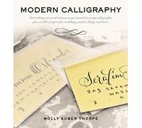 Modern Calligraphy: Everything You Need to Know to Get Started in Script Calligraphy