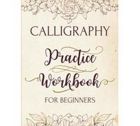 Modern Calligraphy & Hand Lettering Workbook for Beginners: A Simple Step-by-Step Guide with Alphabets, Techniques, Tips, and 200 Practice Pages for Adults and Kids