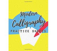 Modern Calligraphy Practice Sheets: Calligraphy And Hand Lettering Practice Journal An Introduction To The Art Of Creative Alphabet Lined Guide Beginner Worksheet Paper Workbook. Calligraphy Makes Per