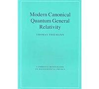 Modern Canonical Quantum General Relativity, Cambridge Monographs on Mathematical Physics Thomas Thiemann (Auteur)