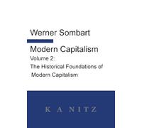 Modern Capitalism - Volume 2: The Historical Foundations of Modern Capitalism: A systematic historical depiction of Pan-European economic life from its origins to the present day