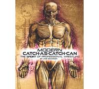 Modern Catch-As-Catch-Can: The Sport of Professional Wrestling