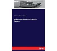 Modern Catholics and scientific freedom - St. George Jackson Mivart - BoD Third Party Titles - Livre en Anglais St. George Jackson MivartSt. George Jackson Mivart (Auteur)