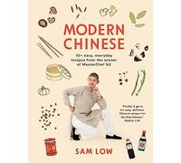 Modern Chinese: 70+ Easy, Everyday Recipes from the Winner of Masterchef Nz