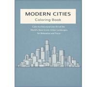 Modern Cities Coloring Book: Calm Architectural Line Art of the World’s Most Iconic Urban Landscapes for Relaxation and Focus