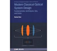 Modern Classical Optical System Design: Fundamentals, Techniques, Tips, and Tricks