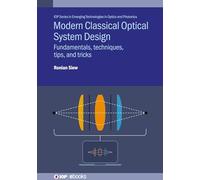 Modern Classical Optical System Design: Fundamentals, Techniques, Tips, and Tricks