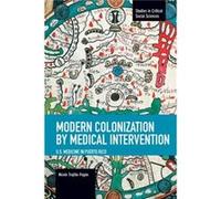 Modern Colonization By Medical Intervention: U.s. Medicine In Puerto Rico Nicole Trujillo-Pagan (Auteur)