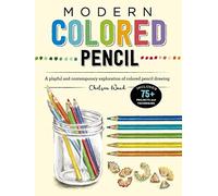 Modern Colored Pencil: A playful and contemporary exploration of colored pencil drawing - Includes 75+ Projects and Techniques