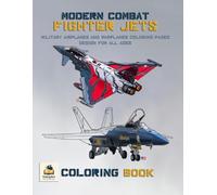Modern Combat Fighter Jets Coloring Book: Military Airplanes and Warplanes Coloring Pages Design for All Ages