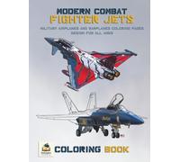 Modern Combat Fighter Jets Coloring Book: Military Airplanes and Warplanes Coloring Pages Design for All Ages