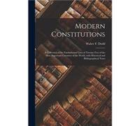 Modern Constitutions a Collection of the Fundamental Laws of Twentytwo of the Most Important Countries of the World With Historical and Bibliographical No Creative Media Partners LLCCreative Media Par