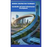 Modern Construction Techniques: Sustainable and Smart Infrastructure Development