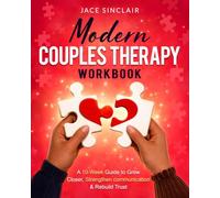 Modern Couples Therapy Workbook: A 10-W uided Workbook to Solve Common Relationship Challenges, Restore Trust, and Grow Closer Through Proven Communication Techniques