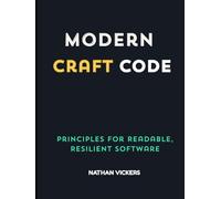 Modern Craft Code: Principles for Readable, Resilient Software