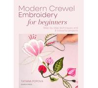 Modern Crewel Embroidery for Beginners: Step-By-Step Techniques and 8 Colourful Projects