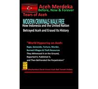 Modern Criminals Walk Free: How Indonesia And The Un Betrayed Aceh And Erased Its History": "World Hypocrisy On Aceh: Rape, Genocide, Torture, ... (Aceh Always Independent)- Tears Of Aceh:)