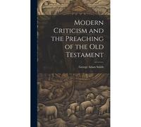Modern Criticism And The Preaching Of The Old Testament