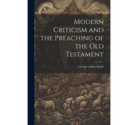 Modern Criticism And The Preaching Of The Old Testament