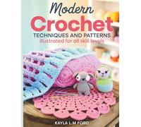 Modern Crochet Techniques and Patterns Illustrated for All Skill Levels