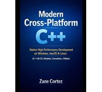 Modern Cross-Platform C++: Native High-Performance Development on Windows, macOS & Linux (C++20/23, Modules, Coroutines, CMake)